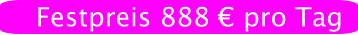 Festpreis 888 € pro Tag